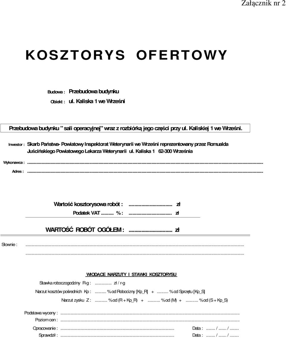 Kaliska 1 62-300 Września Wykonawca :... Adres :... Wartość kosztorysowa robót :... zł Podatek VAT... % :... zł WARTOŚĆ ROBÓT OGÓŁEM :... zł Słownie :.