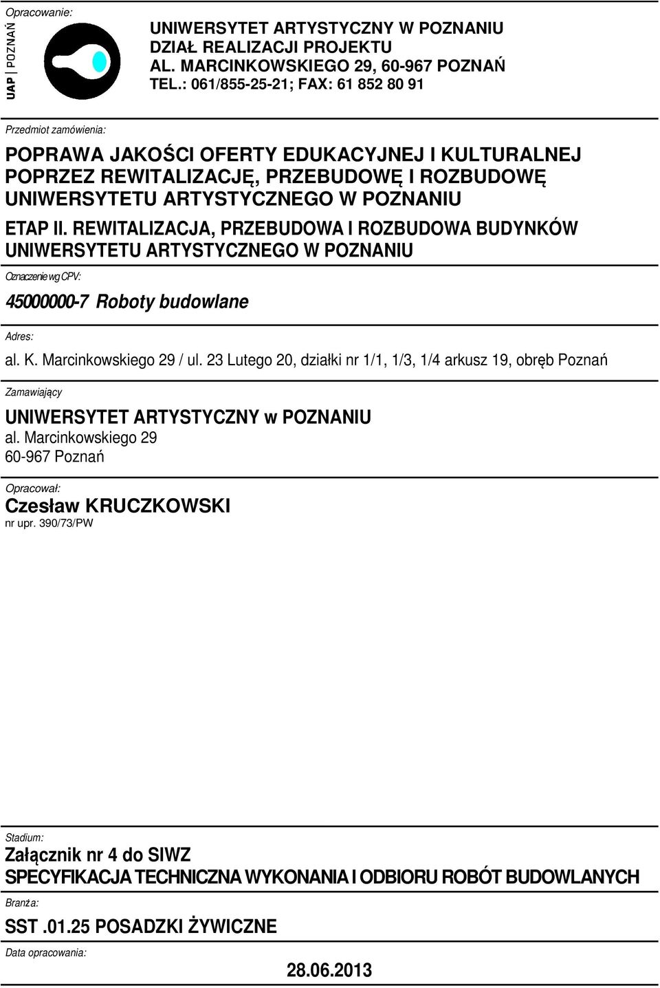 REWITALIZACJA, PRZEBUDOWA I ROZBUDOWA BUDYNKÓW UNIWERSYTETU ARTYSTYCZNEGO W POZNANIU Oznaczenie wg CPV: 45000000-7 Roboty budowlane Adres: al. K. Marcinkowskiego 29 / ul.