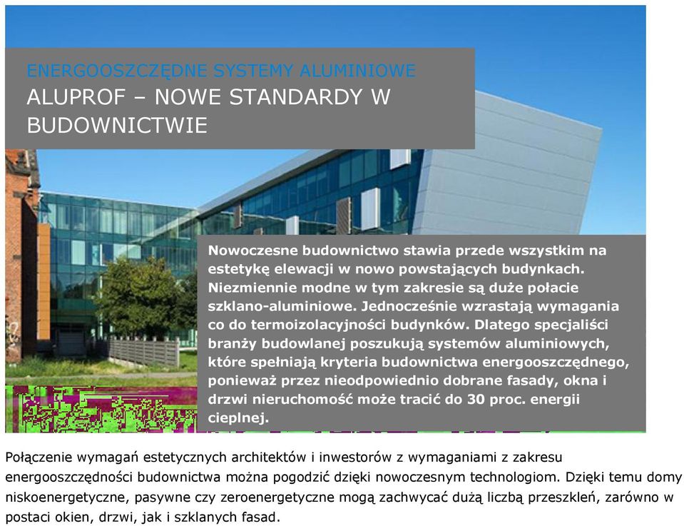 Dlatego specjaliści branży budowlanej poszukują systemów aluminiowych, które spełniają kryteria budownictwa energooszczędnego, ponieważ przez nieodpowiednio dobrane fasady, okna i drzwi nieruchomość