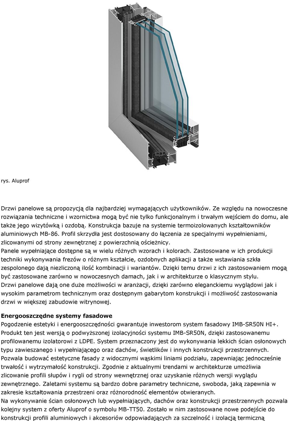 Konstrukcja bazuje na systemie termoizolowanych kształtowników aluminiowych MB-86.