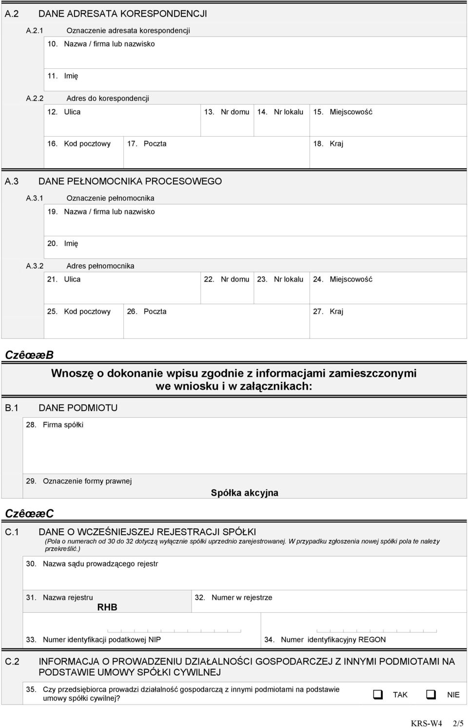 Miejscowość 25. Kod pocztowy 26. Poczta 2. Kraj CzêœæB Wnoszę o dokonanie wpisu zgodnie z informacjami zamieszczonymi we wniosku i w załącznikach: B.1 DANE PODMIOTU 2. Firma spółki 29.