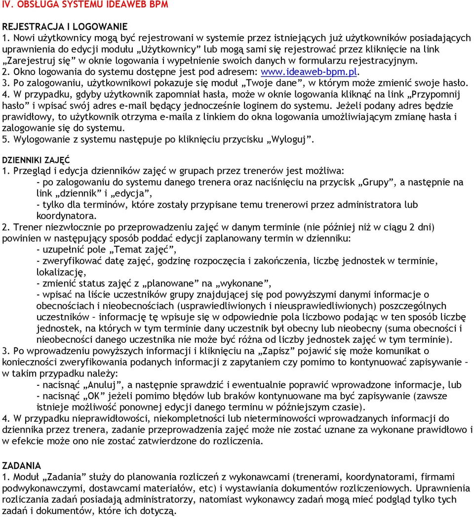 Zarejestruj się w oknie logowania i wypełnienie swoich danych w formularzu rejestracyjnym. 2. Okno logowania do systemu dostępne jest pod adresem: www.ideaweb-bpm.pl. 3.