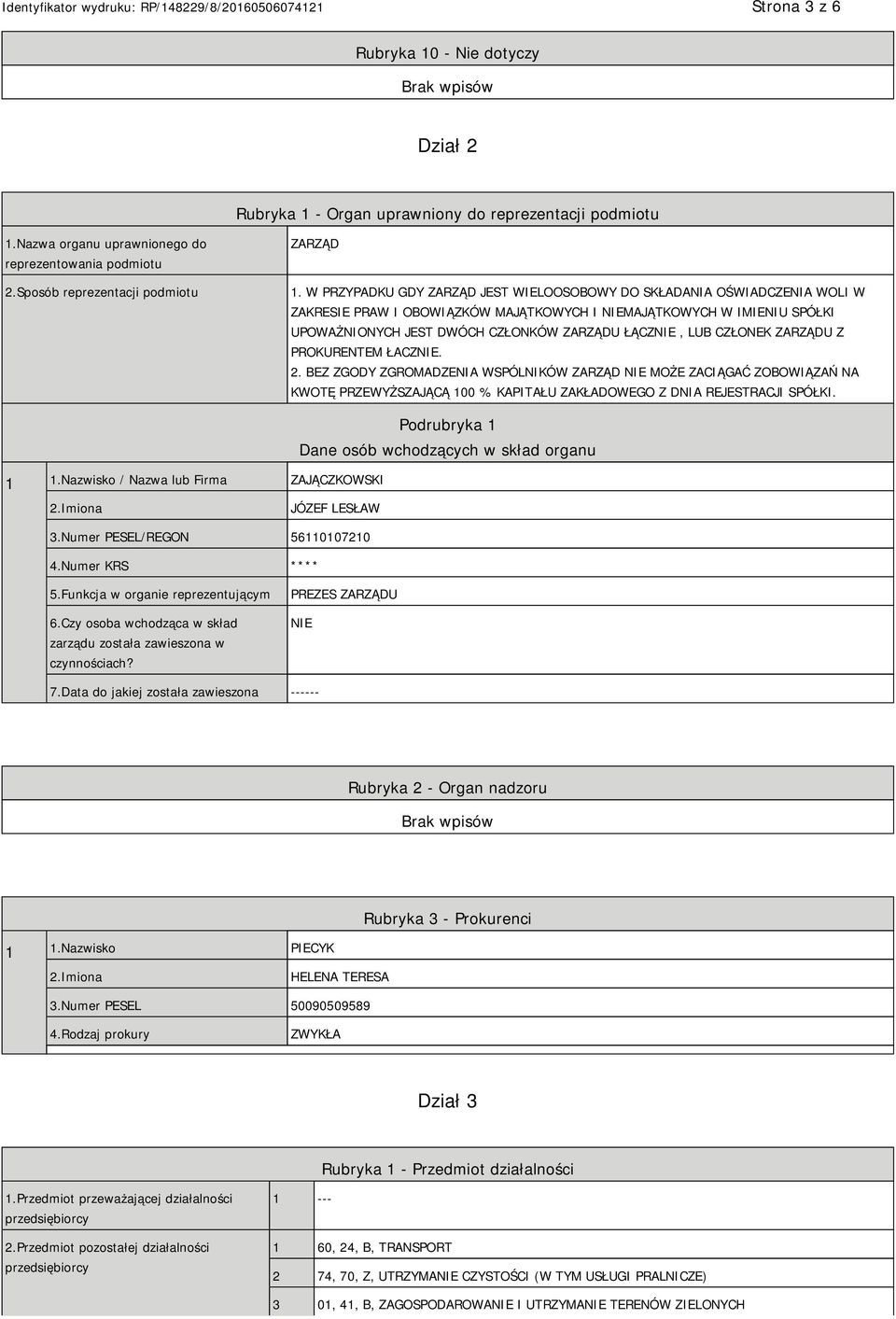 LUB CZŁONEK ZARZĄDU Z PROKURENTEM ŁACZNIE. 2. BEZ ZGODY ZGROMADZENIA WSPÓLNIKÓW ZARZĄD NIE MOŻE ZACIĄGAĆ ZOBOWIĄZAŃ NA KWOTĘ PRZEWYŻSZAJĄCĄ 100 % KAPITAŁU ZAKŁADOWEGO Z DNIA REJESTRACJI SPÓŁKI. 1 1.