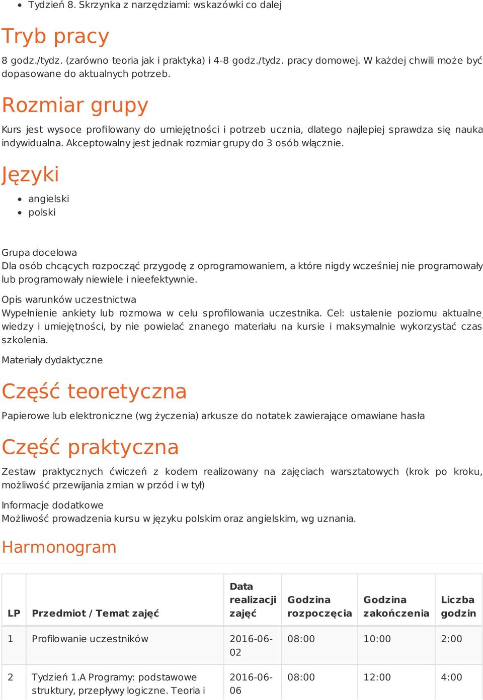 Języki angielski polski Grupa docelowa Dla osób chcących rozpocząć przygodę z oprogramowaniem, a które nigdy wcześniej nie programowały lub programowały niewiele i nieefektywnie.