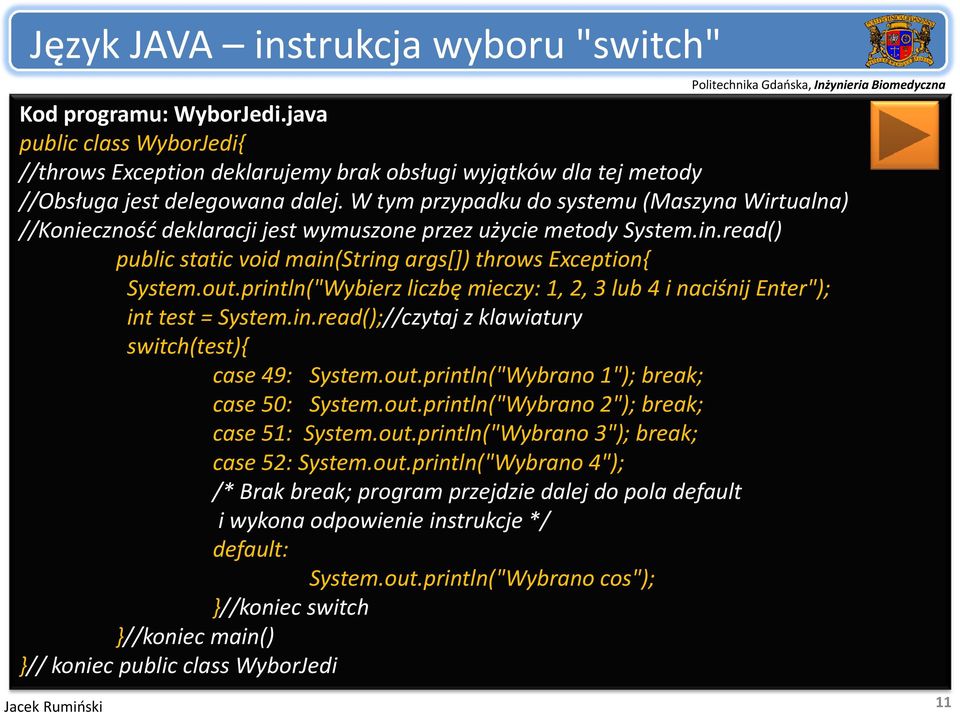 println("Wybierz liczbę mieczy: 1, 2, 3 lub 4 i naciśnij Enter"); int test = System.in.read();//czytaj z klawiatury switch(test){ case 49: System.out.println("Wybrano 1"); break; case 50: System.out.println("Wybrano 2"); break; case 51: System.