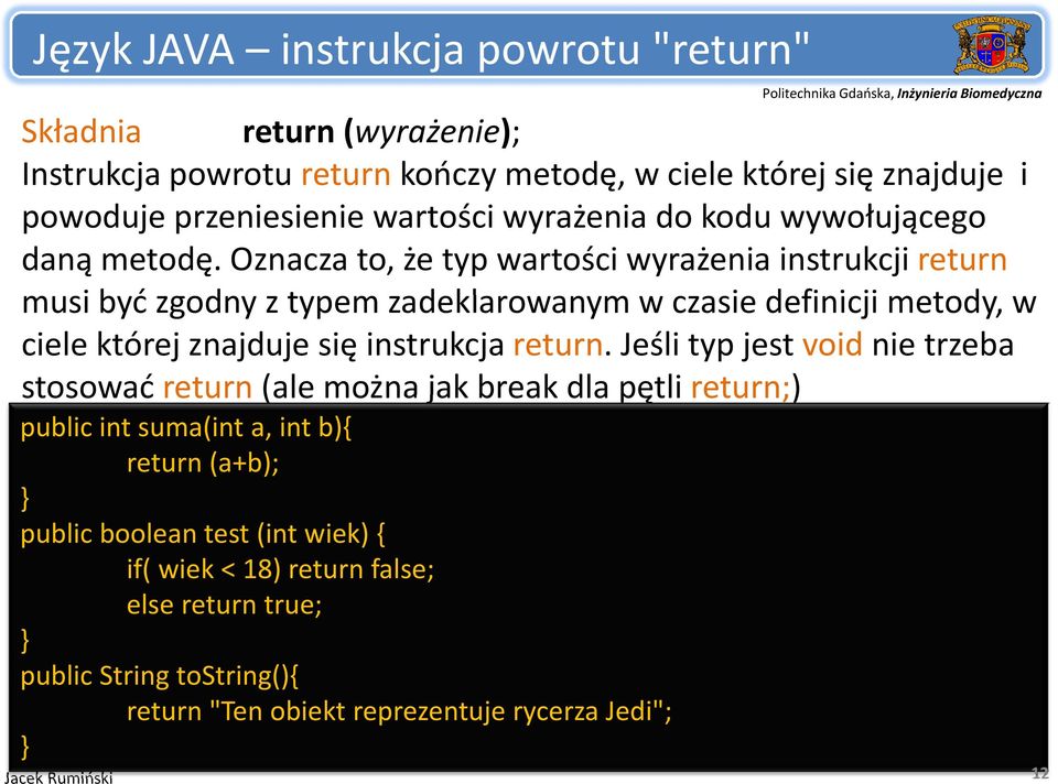 Oznacza to, że typ wartości wyrażenia instrukcji return musi ibyć ć zgodny z typem zadeklarowanym w czasie definicji i metody, w ciele której znajduje się instrukcja