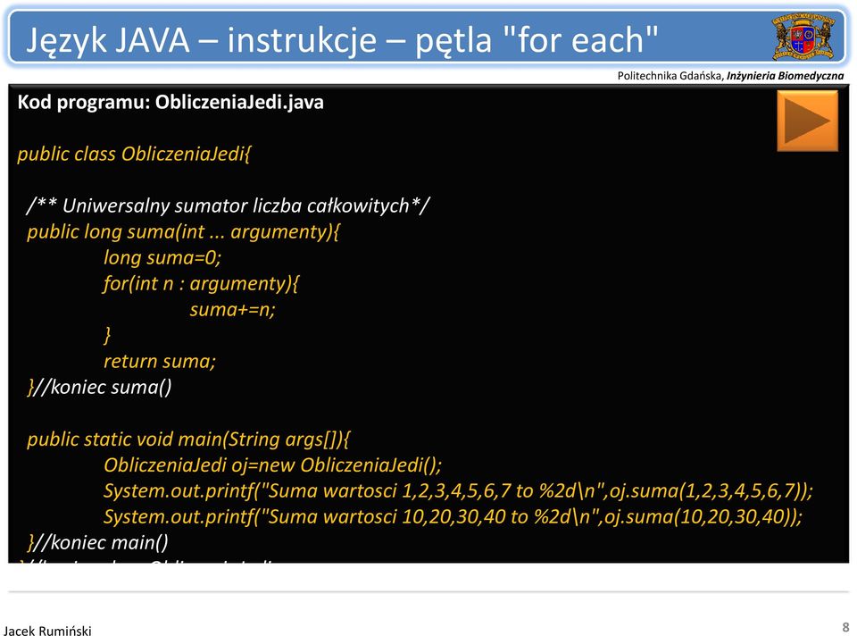 .. argumenty){ long suma=0; for(int n : argumenty){ suma+=n; return suma; //koniec suma() public static void main(string args[]){