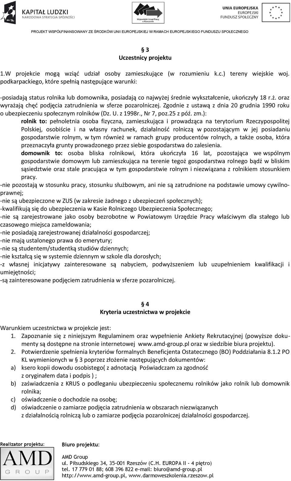 Zgodnie z ustawą z dnia 20 grudnia 1990 roku o ubezpieczeniu społecznym rolników (Dz. U. z 1998r., Nr 7, poz.25 z póź. zm.