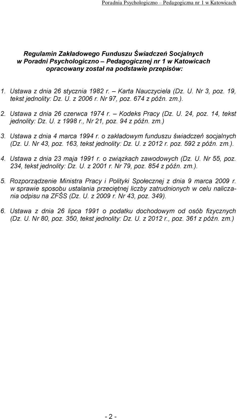 , Nr 21, poz. 94 z późn. zm.) 3. Ustawa z dnia 4 marca 1994 r. o zakładowym funduszu świadczeń socjalnych (Dz. U. Nr 43, poz. 163, tekst jednolity: Dz. U. z 2012 r. poz. 592 z późn. zm.). 4. Ustawa z dnia 23 maja 1991 r.