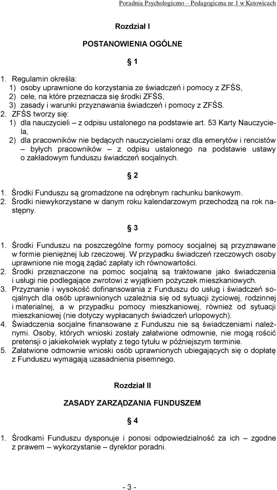 53 Karty Nauczyciela, 2) dla pracowników nie będących nauczycielami oraz dla emerytów i rencistów byłych pracowników z odpisu ustalonego na podstawie ustawy o zakładowym funduszu świadczeń socjalnych.