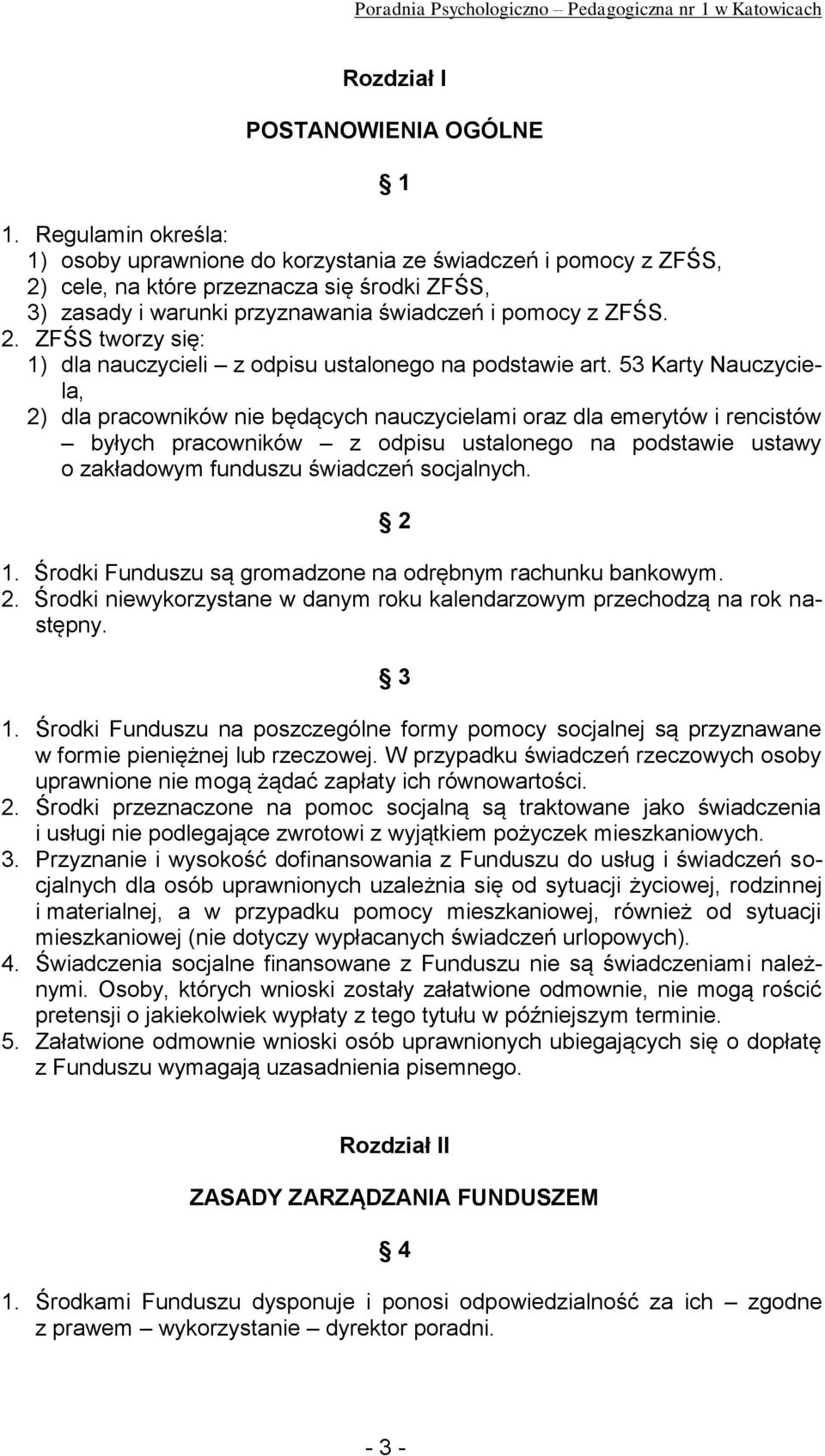 53 Karty Nauczyciela, 2) dla pracowników nie będących nauczycielami oraz dla emerytów i rencistów byłych pracowników z odpisu ustalonego na podstawie ustawy o zakładowym funduszu świadczeń socjalnych.