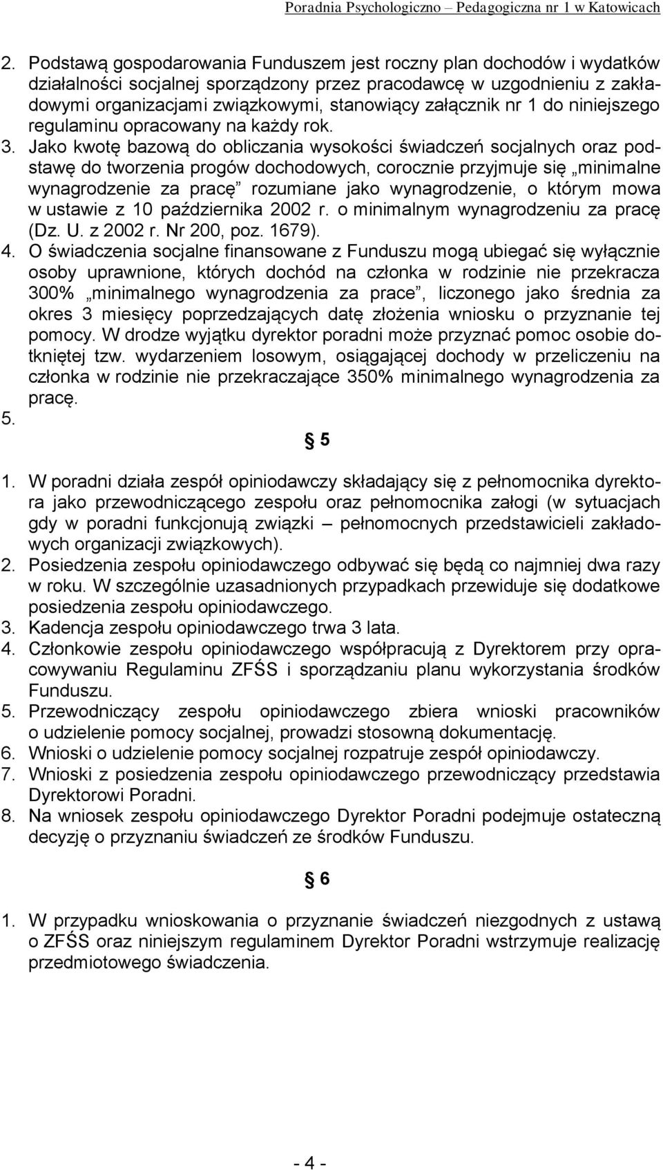 Jako kwotę bazową do obliczania wysokości świadczeń socjalnych oraz podstawę do tworzenia progów dochodowych, corocznie przyjmuje się minimalne wynagrodzenie za pracę rozumiane jako wynagrodzenie, o