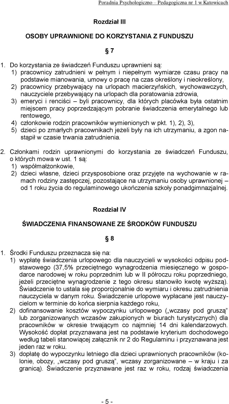 pracownicy przebywający na urlopach macierzyńskich, wychowawczych, nauczyciele przebywający na urlopach dla poratowania zdrowia, 3) emeryci i renciści byli pracownicy, dla których placówka była