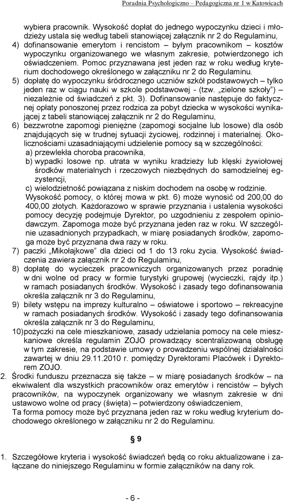 organizowanego we własnym zakresie, potwierdzonego ich oświadczeniem. Pomoc przyznawana jest jeden raz w roku według kryterium dochodowego określonego w załączniku nr 2 do Regulaminu.