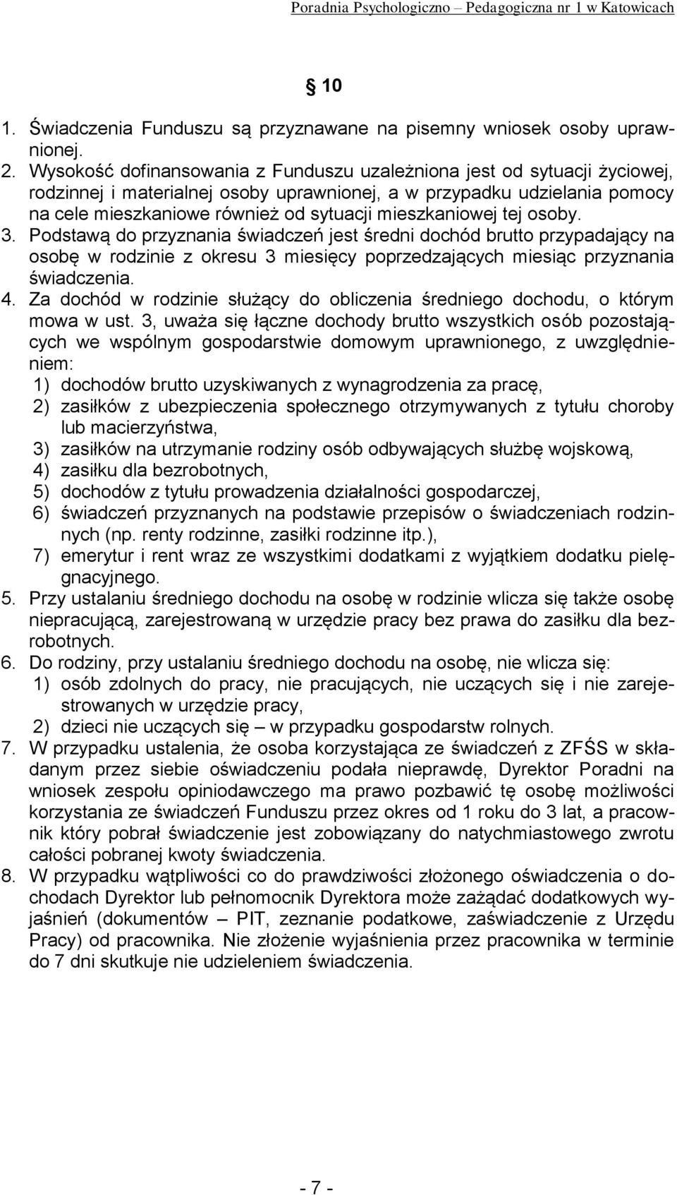 mieszkaniowej tej osoby. 3. Podstawą do przyznania świadczeń jest średni dochód brutto przypadający na osobę w rodzinie z okresu 3 miesięcy poprzedzających miesiąc przyznania świadczenia. 4.