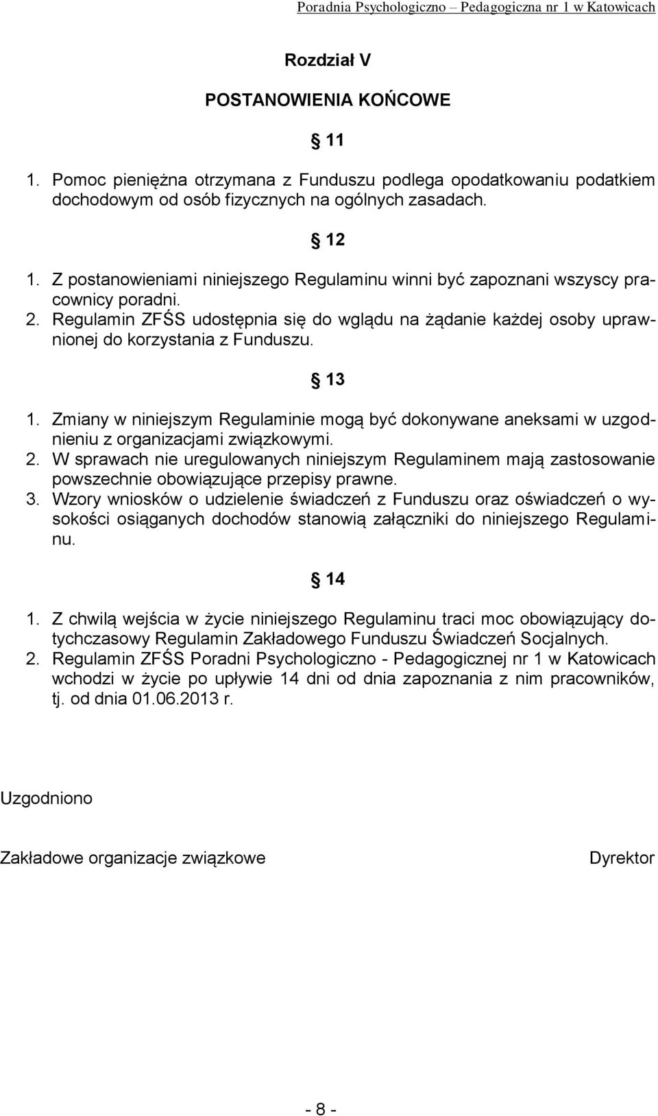 Zmiany w niniejszym Regulaminie mogą być dokonywane aneksami w uzgodnieniu z organizacjami związkowymi. 2.