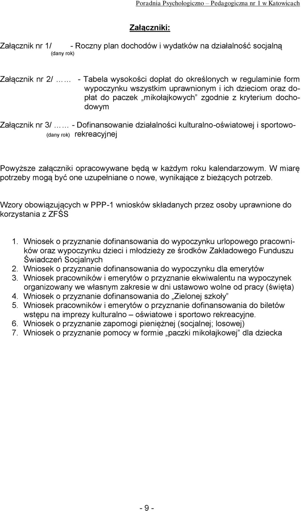 Powyższe załączniki opracowywane będą w każdym roku kalendarzowym. W miarę potrzeby mogą być one uzupełniane o nowe, wynikające z bieżących potrzeb.