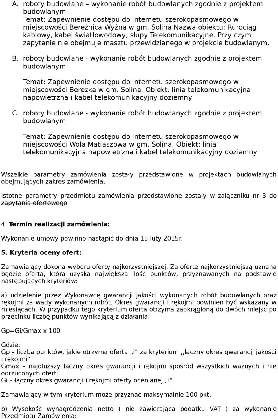 Solina, Obiekt: linia telekomunikacyjna napowietrzna i kabel telekomunikacyjny doziemny C. roboty budowlane - wykonanie robót budowlanych zgodnie z projektem miejscowości Wola Matiaszowa w gm.