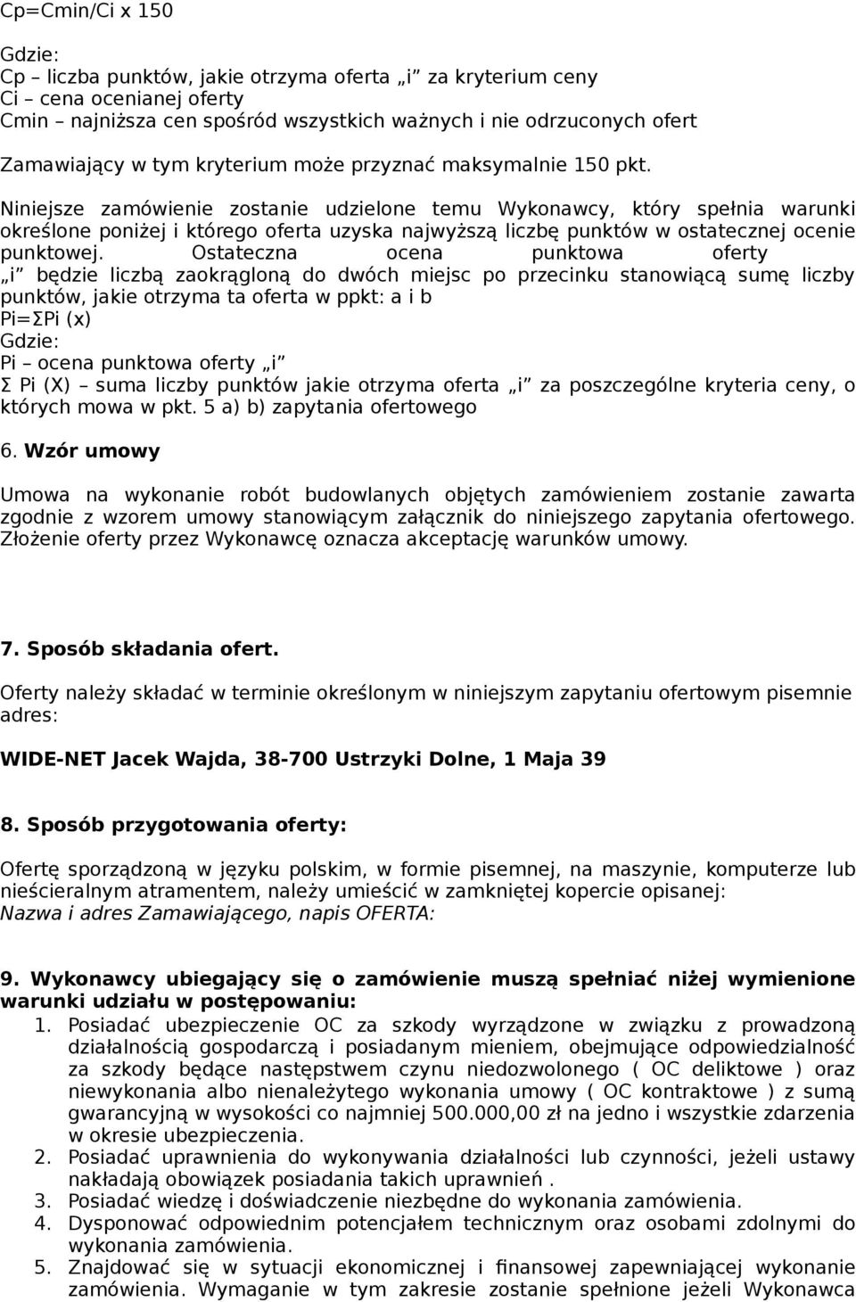 Niniejsze zamówienie zostanie udzielone temu Wykonawcy, który spełnia warunki określone poniżej i którego oferta uzyska najwyższą liczbę punktów w ostatecznej ocenie punktowej.