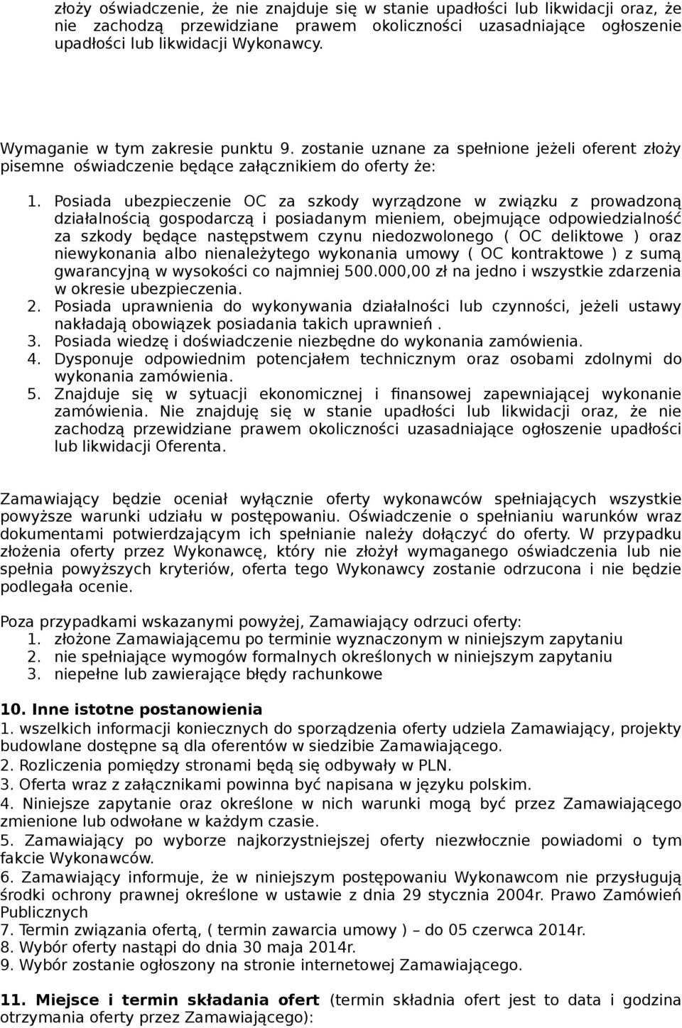 Posiada ubezpieczenie OC za szkody wyrządzone w związku z prowadzoną działalnością gospodarczą i posiadanym mieniem, obejmujące odpowiedzialność za szkody będące następstwem czynu niedozwolonego ( OC