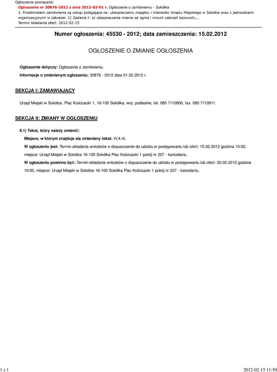 ognia i innych zdarzeń losowych,... Termin składania ofert: 2012-02-15 Numer ogłoszenia: 45530-2012; data zamieszczenia: 15.02.2012 OGŁOSZENIE O ZMIANIE OGŁOSZENIA Ogłoszenie dotyczy: Ogłoszenia o zamówieniu.