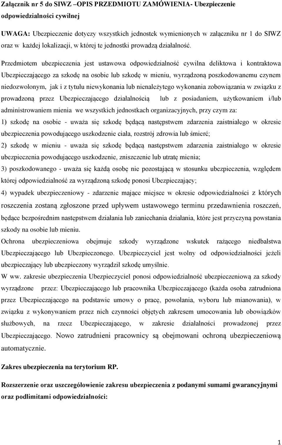 Przedmiotem ubezpieczenia jest ustawowa odpowiedzialność cywilna deliktowa i kontraktowa Ubezpieczającego za szkodę na osobie lub szkodę w mieniu, wyrządzoną poszkodowanemu czynem niedozwolonym, jak