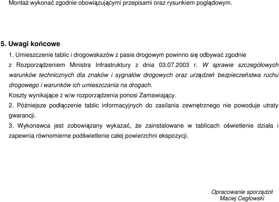 W sprawie szczegółowych warunków technicznych dla znaków i sygnałów drogowych oraz urządzeń bezpieczeństwa ruchu drogowego i warunków ich umieszczania na drogach.