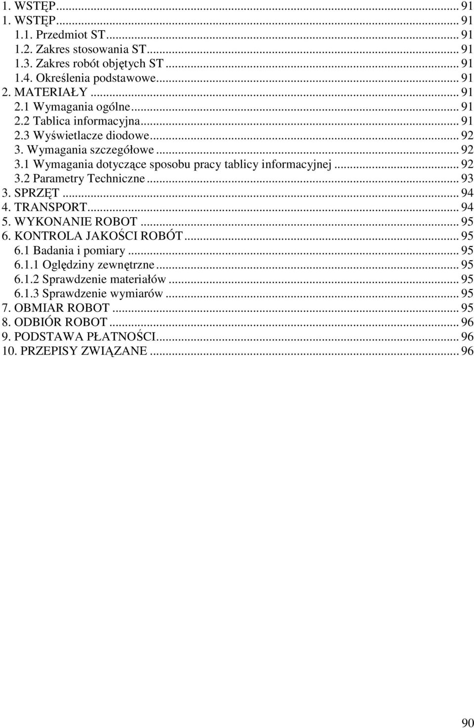 .. 93 3. SPRZĘT... 94 4. TRANSPORT... 94 5. WYKONANIE ROBOT... 95 6. KONTROLA JAKOŚCI ROBÓT... 95 6.1 Badania i pomiary... 95 6.1.1 Oględziny zewnętrzne... 95 6.1.2 Sprawdzenie materiałów.