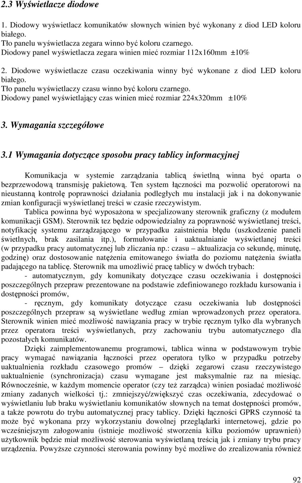 Tło panelu wyświetlaczy czasu winno być koloru czarnego. Diodowy panel wyświetlający czas winien mieć rozmiar 224x320mm ±10% 3. Wymagania szczegółowe 3.