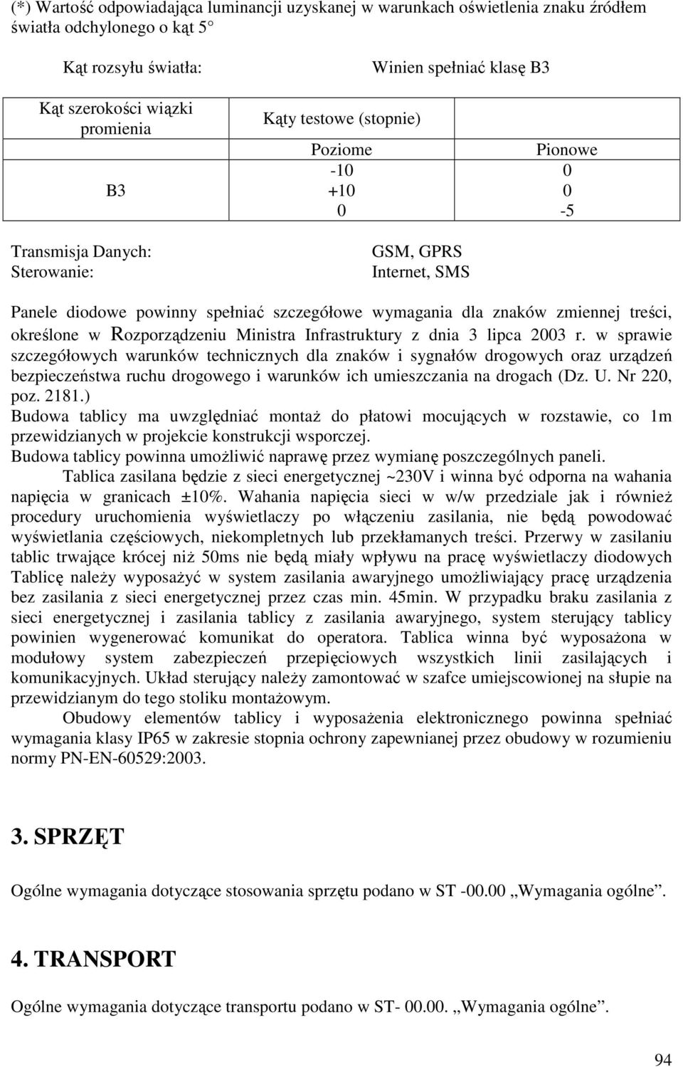 określone w Rozporządzeniu Ministra Infrastruktury z dnia 3 lipca 2003 r.