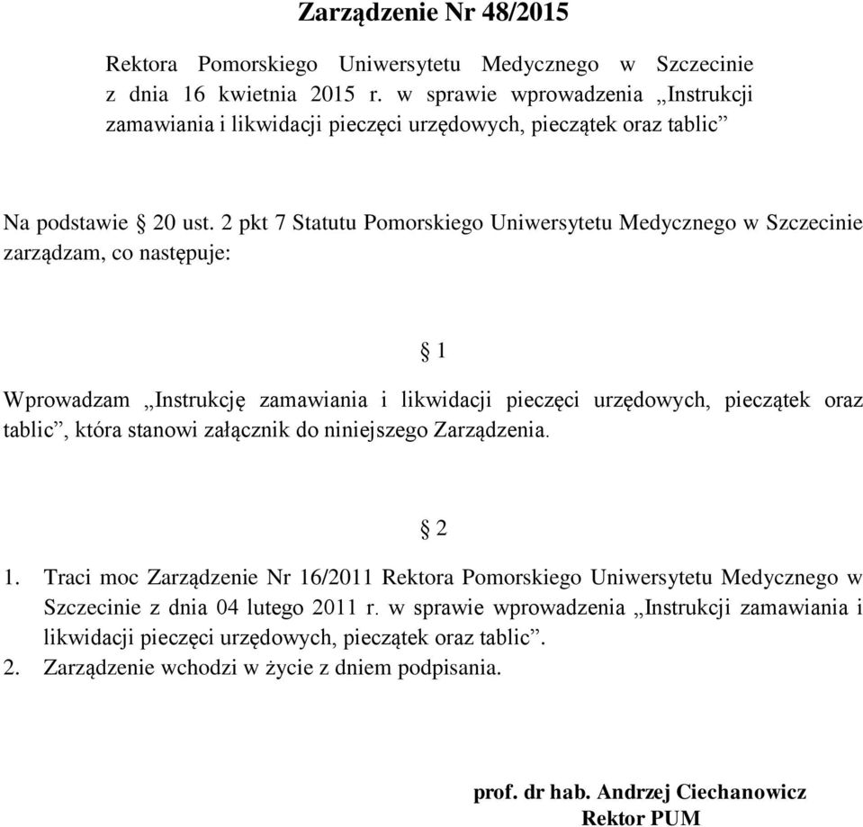 2 pkt 7 Statutu Pomorskiego Uniwersytetu Medycznego w Szczecinie zarządzam, co następuje: 1 Wprowadzam Instrukcję zamawiania i likwidacji pieczęci urzędowych, pieczątek oraz tablic, która stanowi