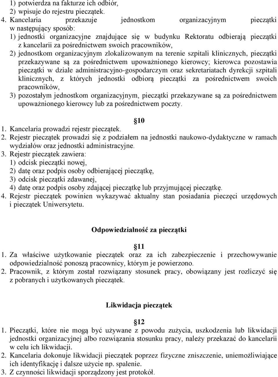 pracowników, 2) jednostkom organizacyjnym zlokalizowanym na terenie szpitali klinicznych, pieczątki przekazywane są za pośrednictwem upoważnionego kierowcy; kierowca pozostawia pieczątki w dziale