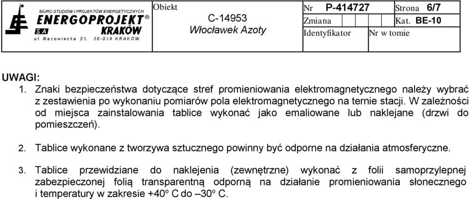 ternie stacji. W zależności od miejsca zainstalowania tablice wykonać jako emaliowane lub naklejane (drzwi do pomieszczeń). 2.