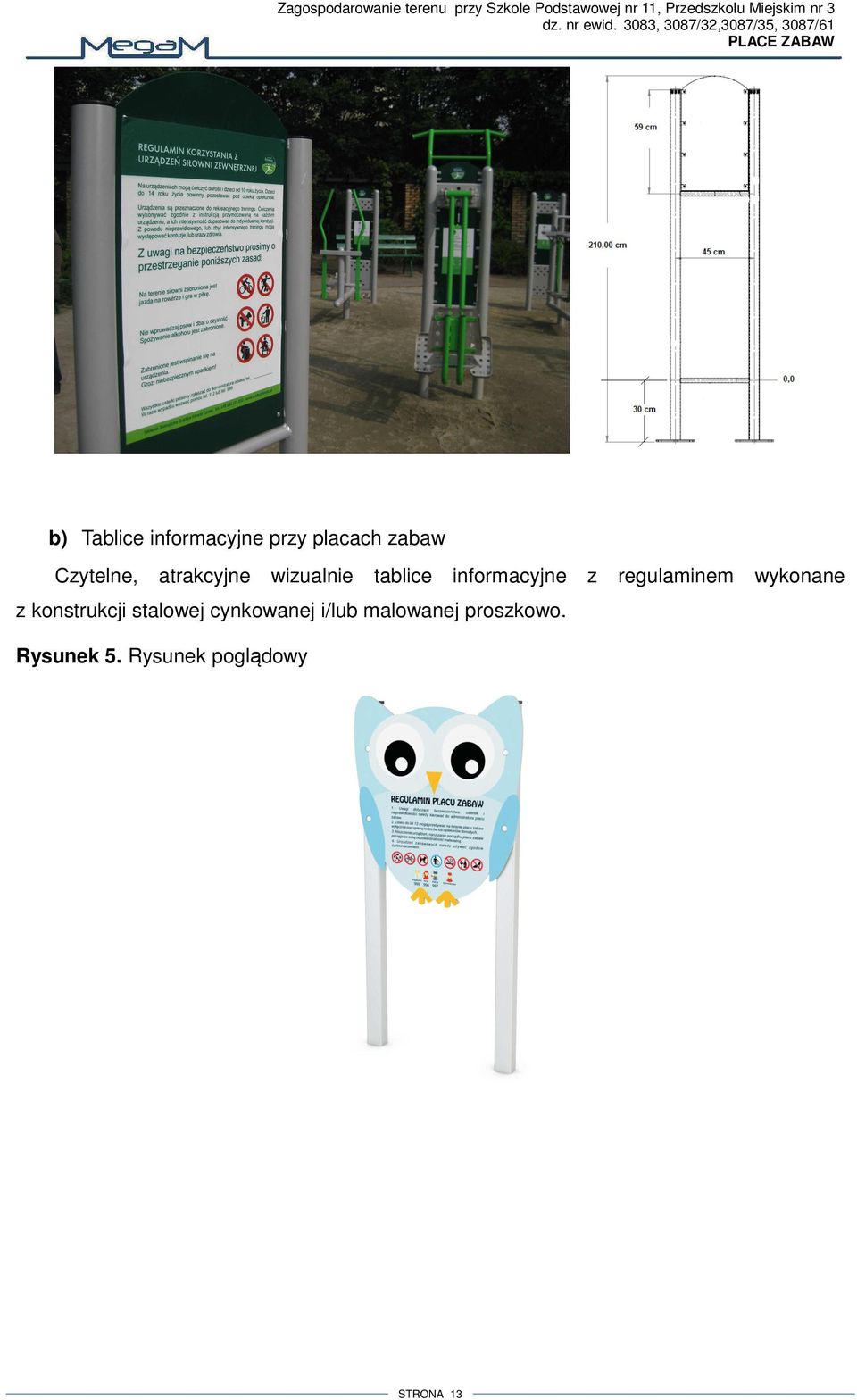 3083, 3087/32,3087/35, 3087/6 b) Tablice informacyjne przy placach zabaw Czytelne,