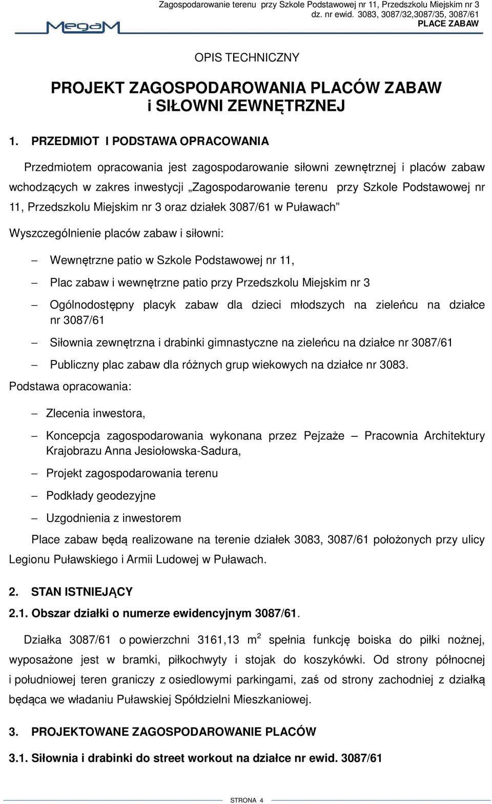 Przedszkolu Miejskim nr 3 oraz działek 3087/6 w Puławach Wyszczególnienie placów zabaw i siłowni: Wewnętrzne patio w Szkole Podstawowej nr, Plac zabaw i wewnętrzne patio przy Przedszkolu Miejskim nr