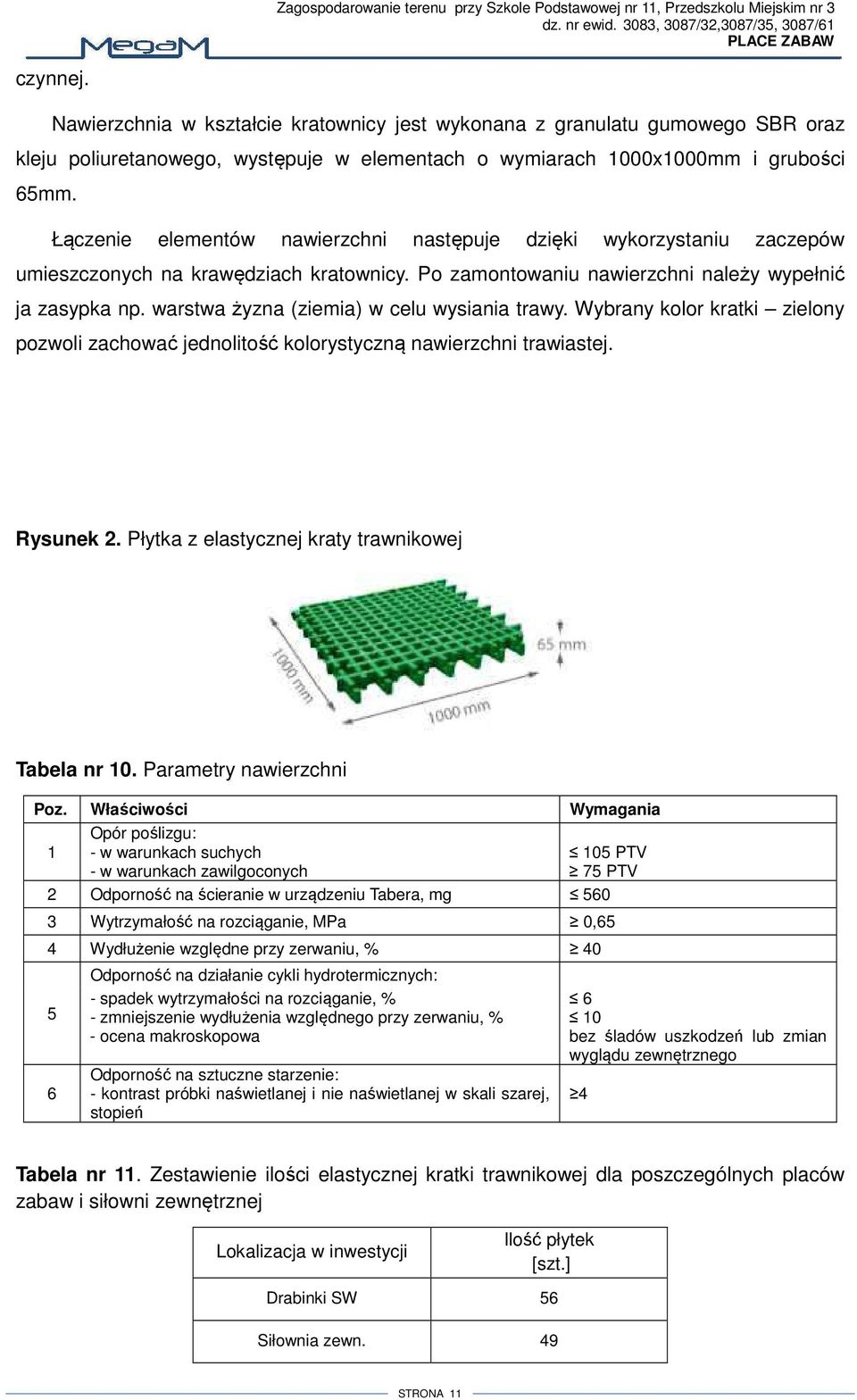 Łączenie elementów nawierzchni następuje dzięki wykorzystaniu zaczepów umieszczonych na krawędziach kratownicy. Po zamontowaniu nawierzchni należy wypełnić ja zasypka np.
