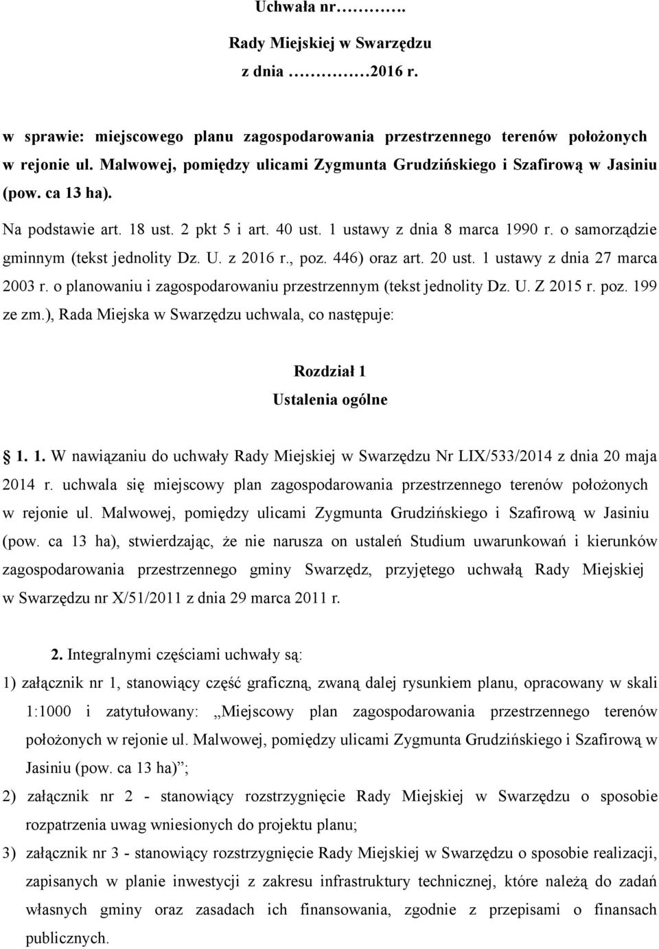 o samorządzie gminnym (tekst jednolity Dz. U. z 2016 r., poz. 446) oraz art. 20 ust. 1 ustawy z dnia 27 marca 2003 r. o planowaniu i zagospodarowaniu przestrzennym (tekst jednolity Dz. U. Z 2015 r.