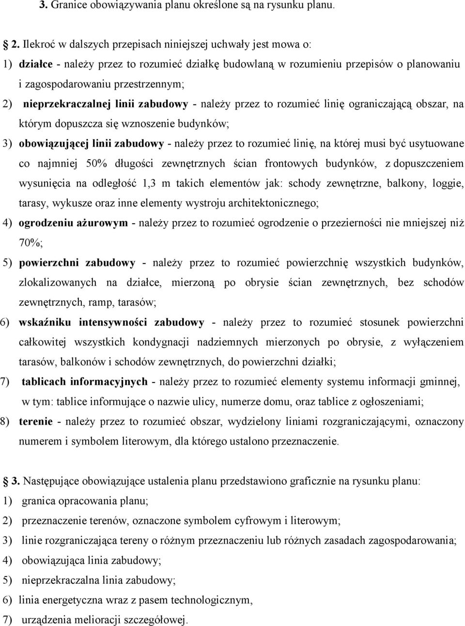 nieprzekraczalnej linii zabudowy - należy przez to rozumieć linię ograniczającą obszar, na którym dopuszcza się wznoszenie budynków; 3) obowiązującej linii zabudowy - należy przez to rozumieć linię,