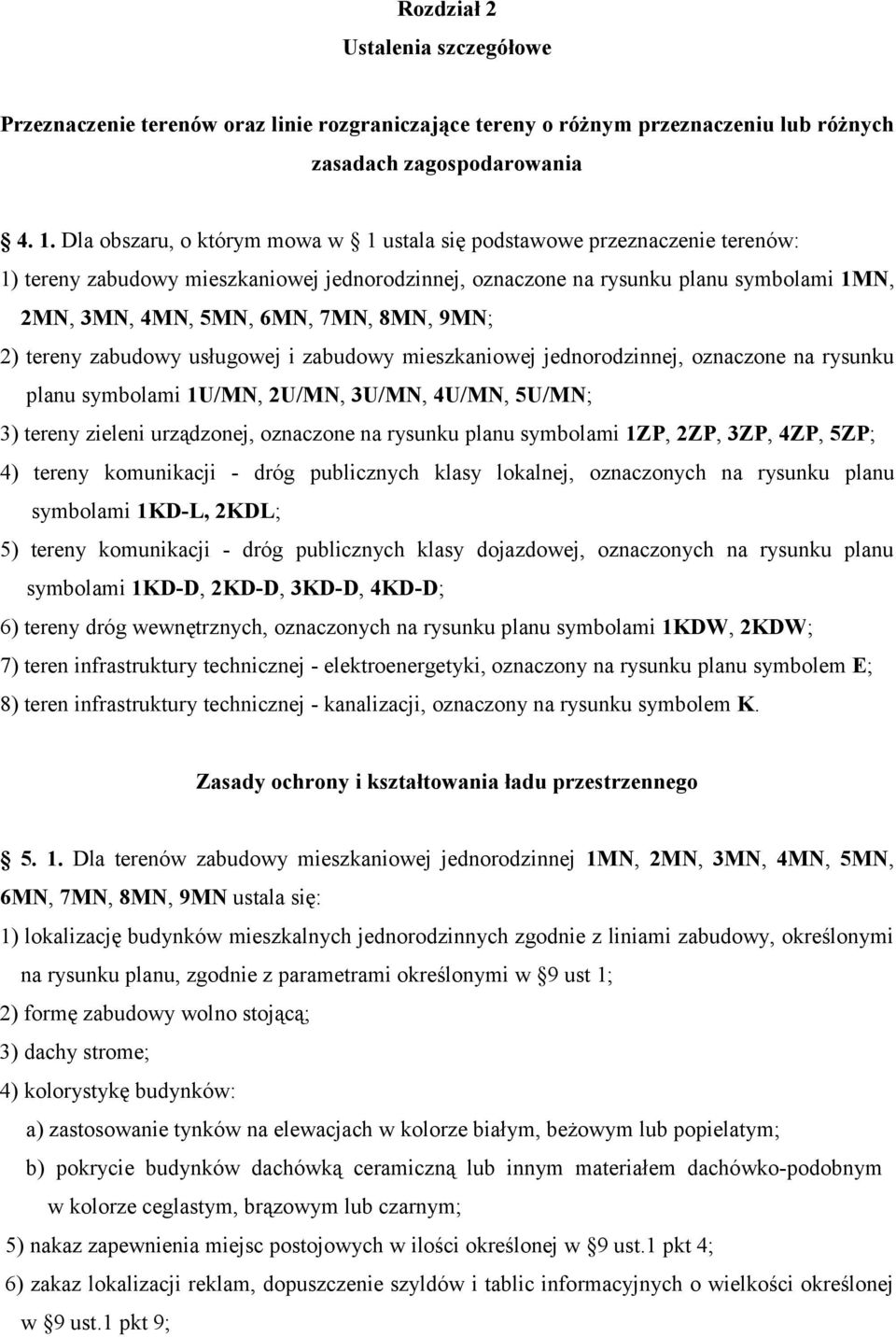 8MN, 9MN; 2) tereny zabudowy usługowej i zabudowy mieszkaniowej jednorodzinnej, oznaczone na rysunku planu symbolami 1U/MN, 2U/MN, 3U/MN, 4U/MN, 5U/MN; 3) tereny zieleni urządzonej, oznaczone na