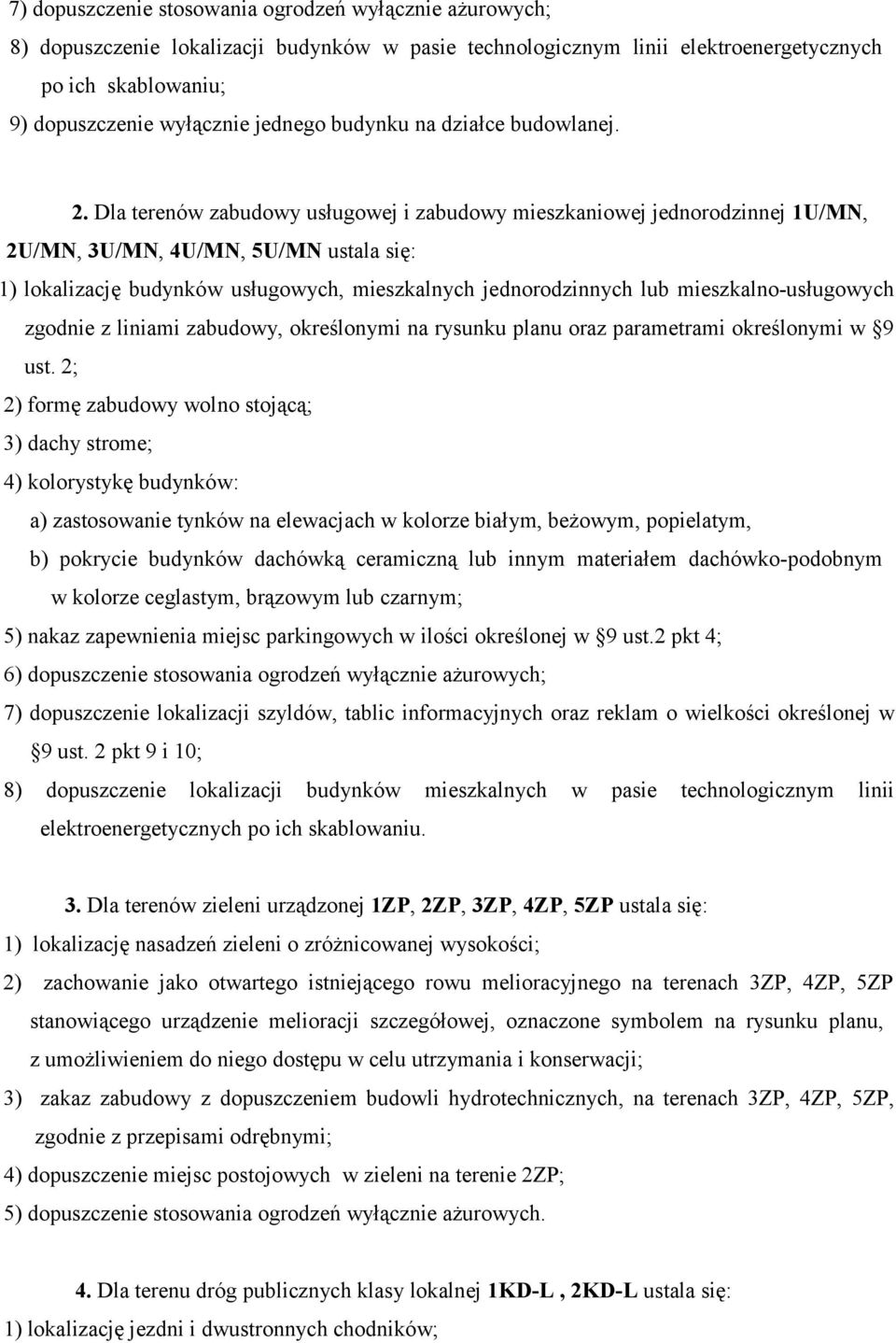 Dla terenów zabudowy usługowej i zabudowy mieszkaniowej jednorodzinnej 1U/MN, 2U/MN, 3U/MN, 4U/MN, 5U/MN ustala się: 1) lokalizację budynków usługowych, mieszkalnych jednorodzinnych lub