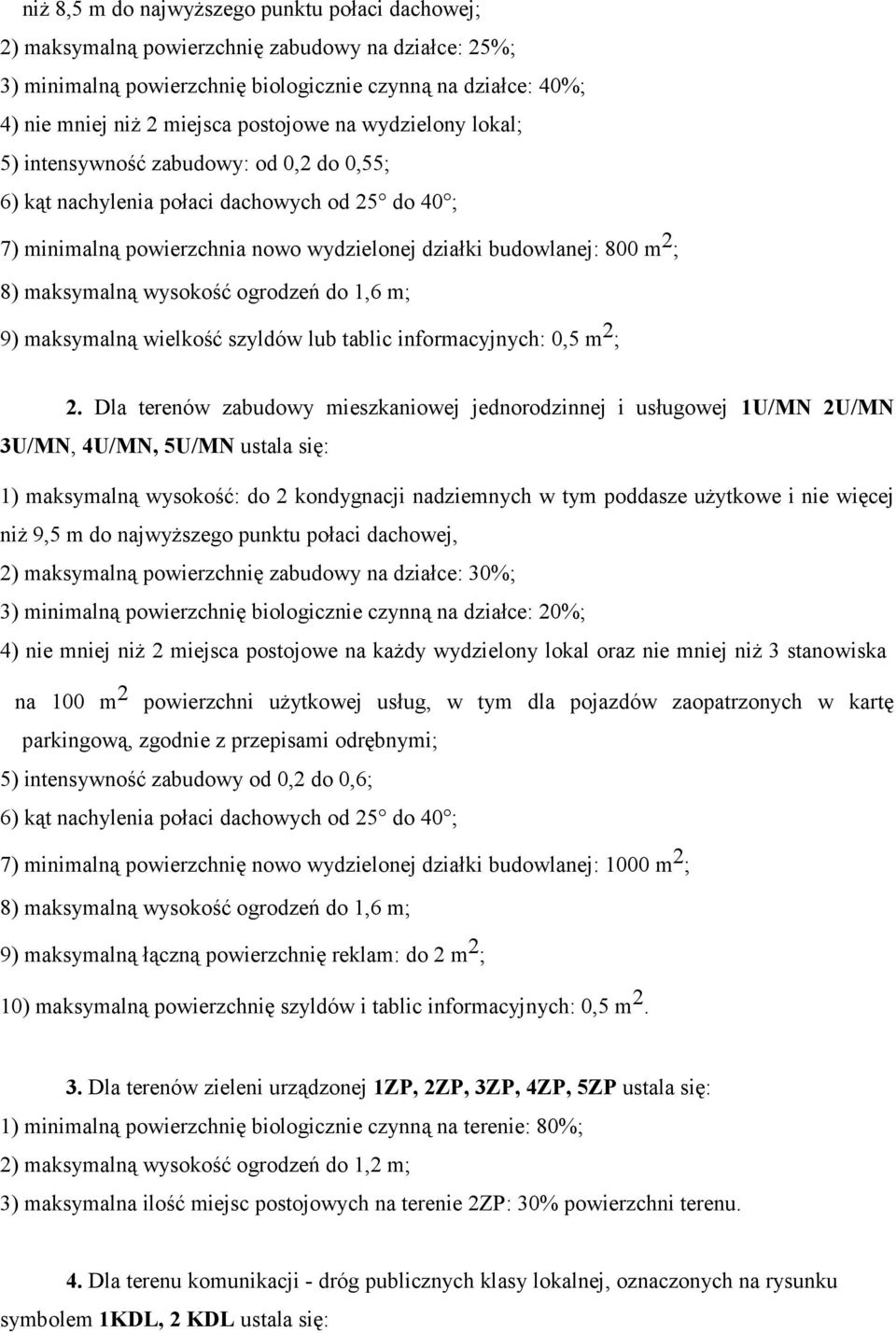 maksymalną wysokość ogrodzeń do 1,6 m; 9) maksymalną wielkość szyldów lub tablic informacyjnych: 0,5 m 2 ; 2.