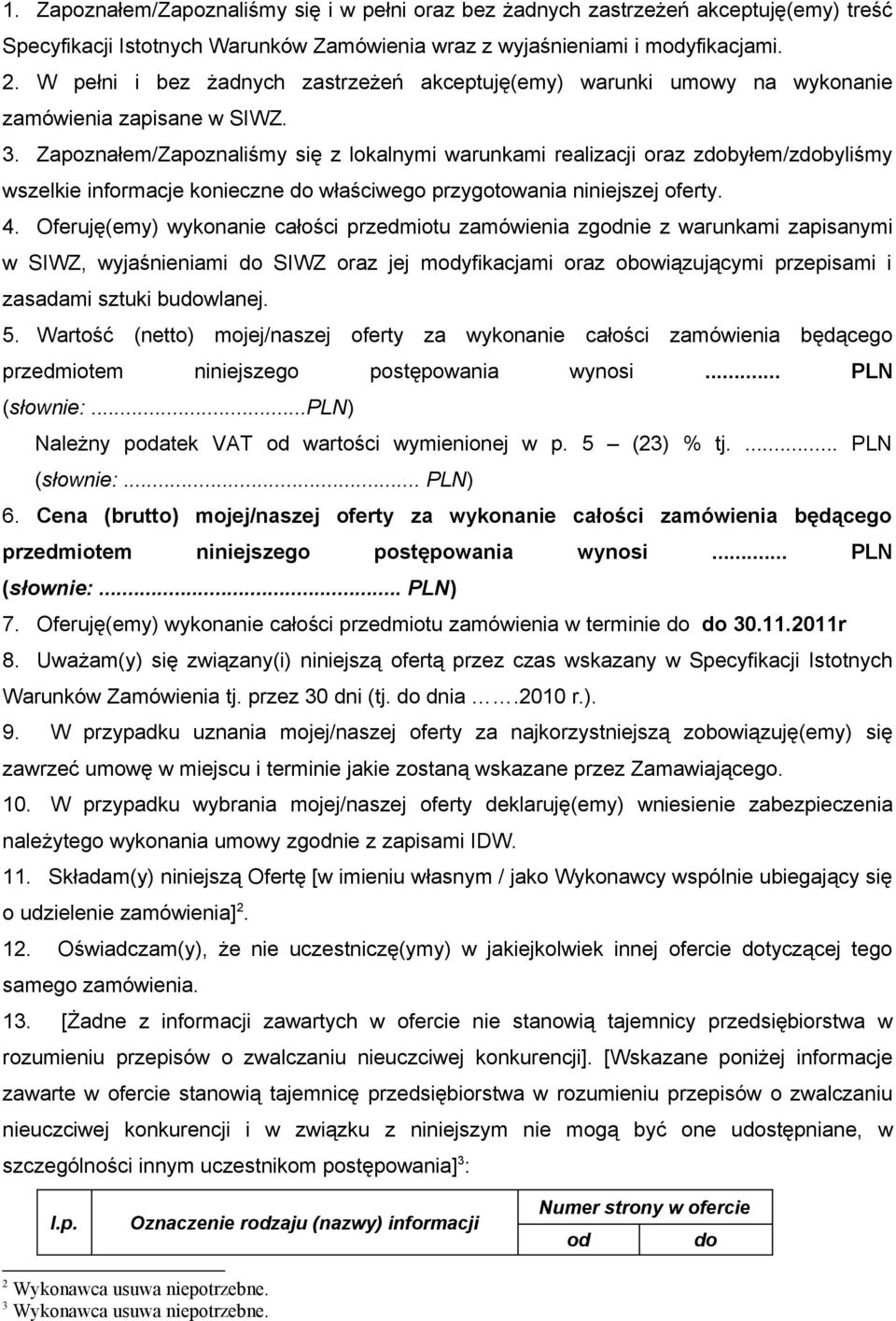 Zapoznałem/Zapoznaliśmy się z lokalnymi warunkami realizacji oraz zdobyłem/zdobyliśmy wszelkie informacje konieczne do właściwego przygotowania niniejszej oferty. 4.