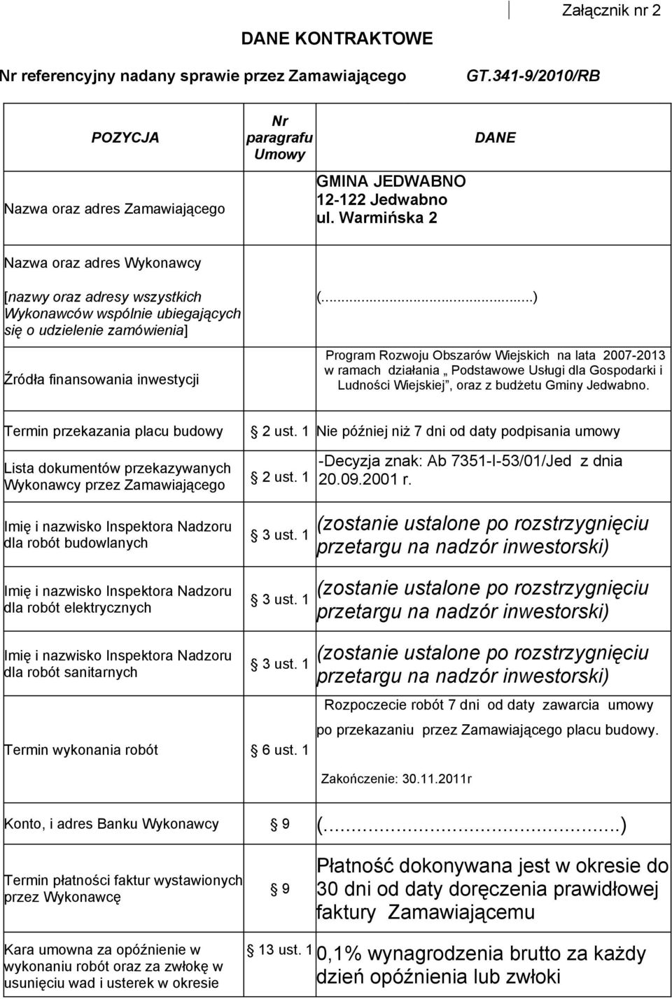 ..) Program Rozwoju Obszarów Wiejskich na lata 2007-2013 w ramach działania Podstawowe Usługi dla Gospodarki i Ludności Wiejskiej, oraz z budżetu Gminy Jedwabno. Termin przekazania placu budowy 2 ust.