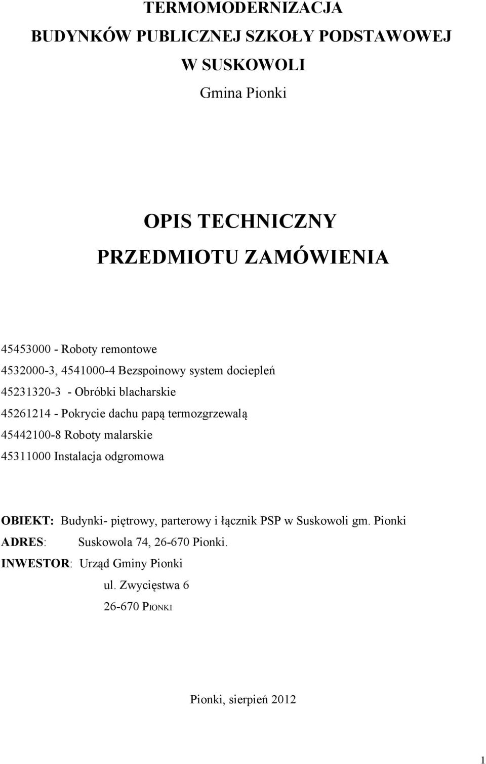 termozgrzewalą 45442100-8 Roboty malarskie 45311000 Instalacja odgromowa OBIEKT: Budynki- piętrowy, parterowy i łącznik PSP w