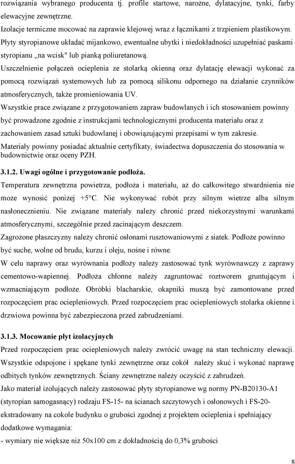 Płyty styropianowe układać mijankowo, ewentualne ubytki i niedokładności uzupełniać paskami styropianu na wcisk" lub pianką poliuretanową.