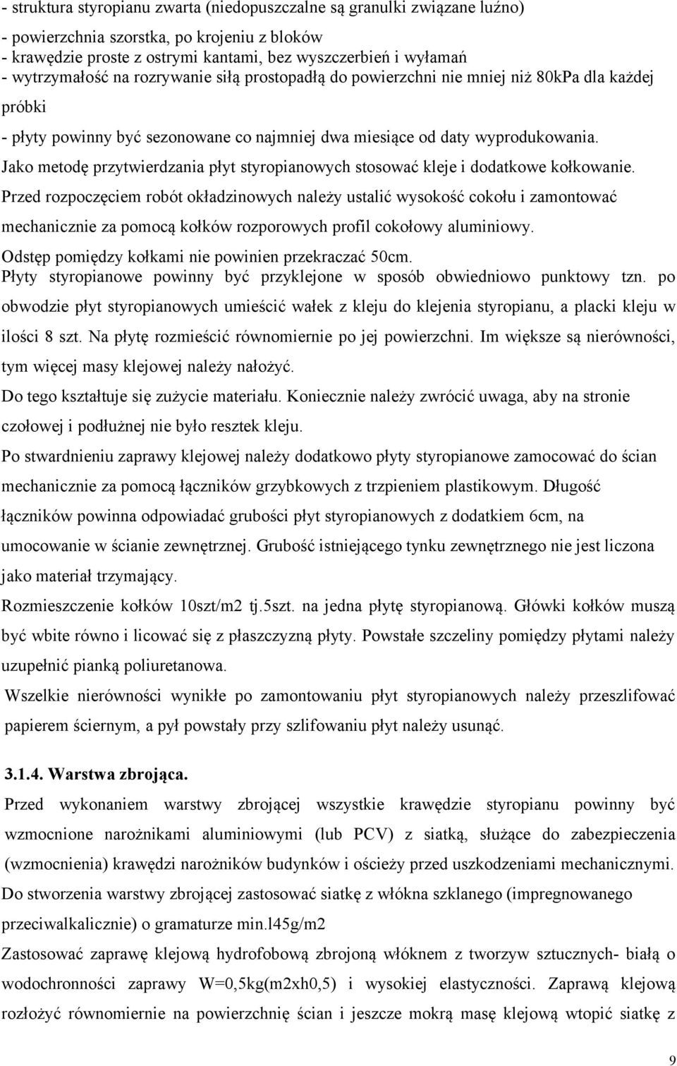 Jako metodę przytwierdzania płyt styropianowych stosować kleje i dodatkowe kołkowanie.