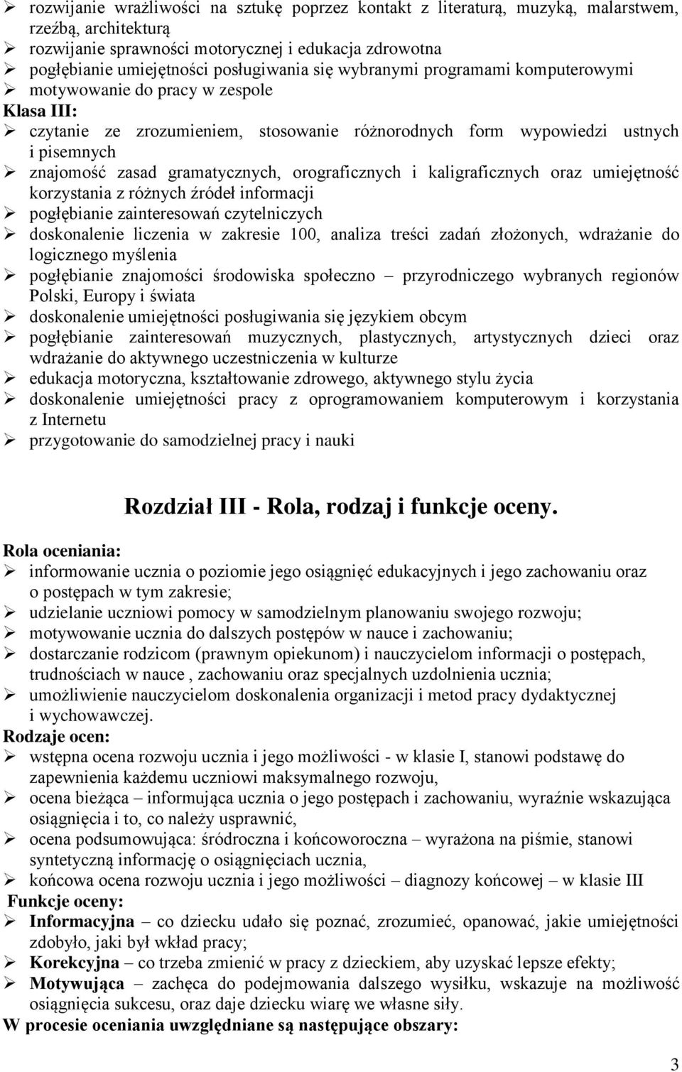 orograficznych i kaligraficznych oraz umiejętność korzystania z różnych źródeł informacji pogłębianie zainteresowań czytelniczych doskonalenie liczenia w zakresie 100, analiza treści zadań złożonych,