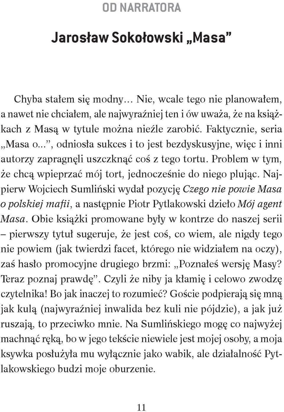 Problem w tym, że chcą wpieprzać mój tort, jednocześnie do niego plując.