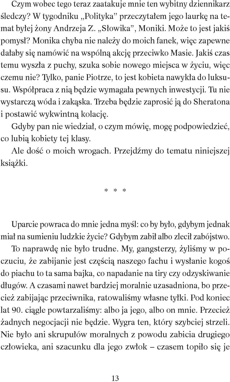 Tylko, panie Piotrze, to jest kobieta nawykła do luksusu. Współpraca z nią będzie wymagała pewnych inwestycji. Tu nie wystarczą wóda i zakąska.