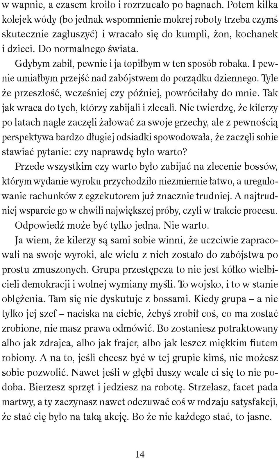 Tyle że przeszłość, wcześniej czy później, powróciłaby do mnie. Tak jak wraca do tych, którzy zabijali i zlecali.